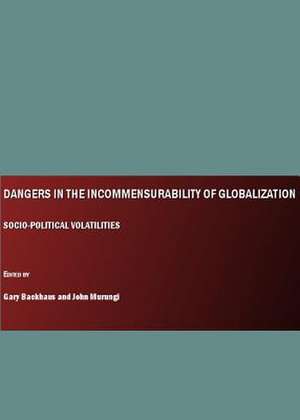 Dangers in the Incommensurability of Globalization: Socio-Political Volatilities de Gary Backhaus