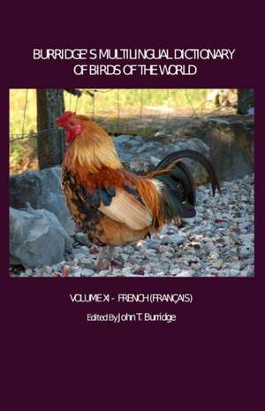 Burridge's Multilingual Dictionary of Birds of the World: Volume XI French (Franaais) de John T. Burridge