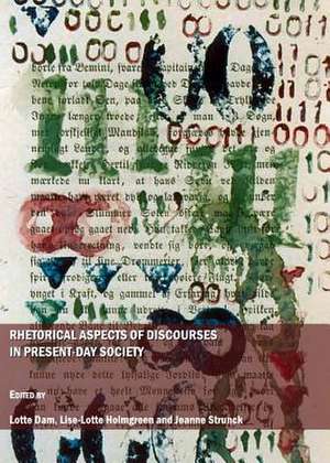 Rhetorical Aspects of Discourses in Present-Day Society de Lotte Dam