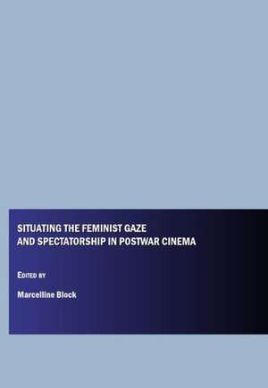 Situating the Feminist Gaze and Spectatorship in Postwar Cinema de Marcelline Block