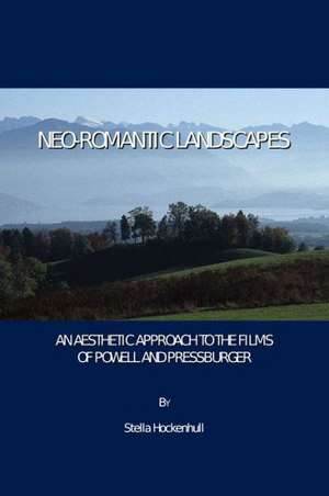 Neo-Romantic Landscapes: An Aesthetic Approach to the Films of Powell and Pressburger de Stella Hockenhull