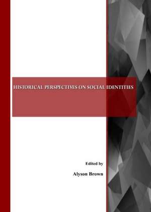 Historical Perspectives on Social Identities de Alyson Brown