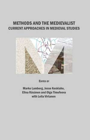 Methods and the Medievalist: Current Approaches in Medieval Studies de Jesse Keskiaho