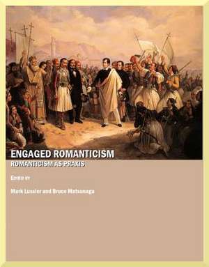 Engaged Romanticism: Romanticism as Praxis de International Conference on Romanticism