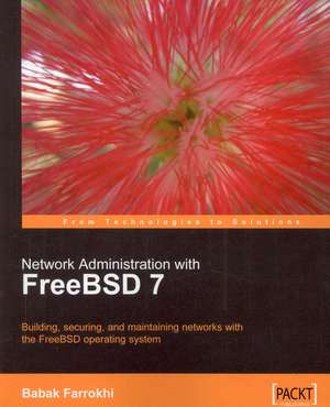 Network Administration with Freebsd de Babak Farrokhi