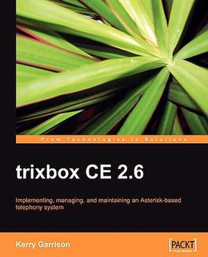 Trixbox Ce 2.5: Linux Administrator's Guide de Kerry Garrison