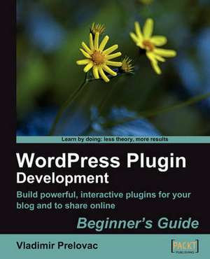 Wordpress Plug-In Development (Beginner's Guide): Beyond the Basics de Vladimir Prelovac