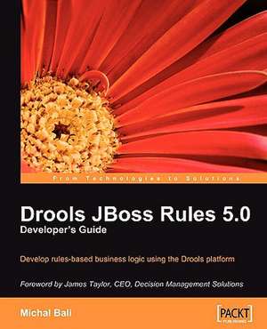 Drools Jboss Rules 5.0 Developer's Guide: Beginner's Guide de Michal Bali