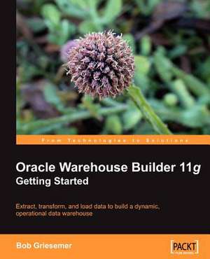 Oracle Warehouse Builder 11g de Robert Griesemer