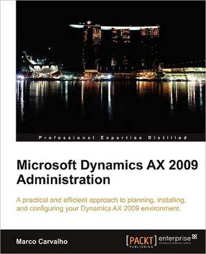 Microsoft Dynamics Ax 2009 Administration de Marco Carvalho