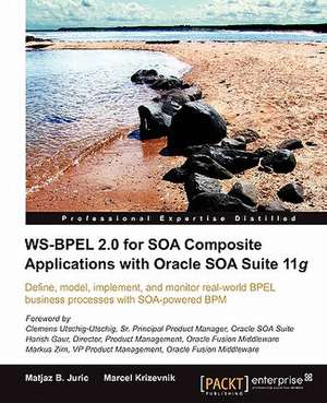 Ws-Bpel 2.0 for Soa Composite Applications with Oracle Soa Suite 11g de Matjaz B. Juric