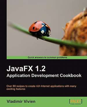 Javafx 1.2 Application Development Cookbook de Vladimir Vivien