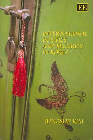 International Politics and Security in Korea de Jungsup Kim