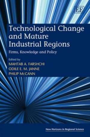 Technological Change and Mature Industrial Regio – Firms, Knowledge and Policy de Mahtab A. Farshchi