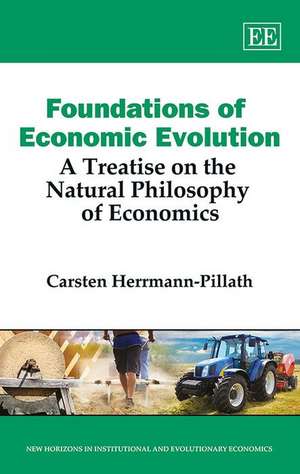 Foundations of Economic Evolution – A Treatise on the Natural Philosophy of Economics de Carsten Herrmann–pillat