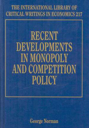 Recent Developments in Monopoly and Competition Policy de George Norman