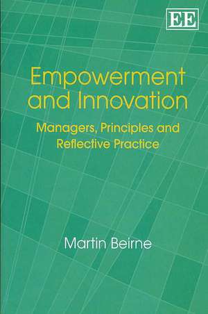 Empowerment and Innovation – Managers, Principles and Reflective Practice de Martin Beirne