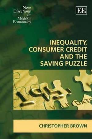 Inequality, Consumer Credit and the Saving Puzzle de Christopher Brown