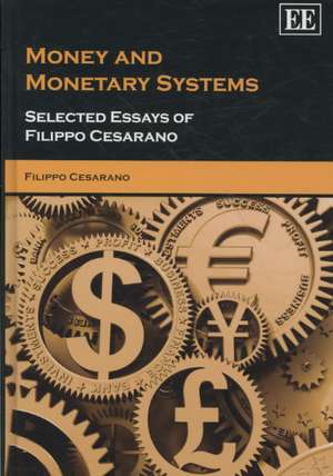 Money and Monetary Systems – Selected Essays of Filippo Cesarano de Filippo Cesarano