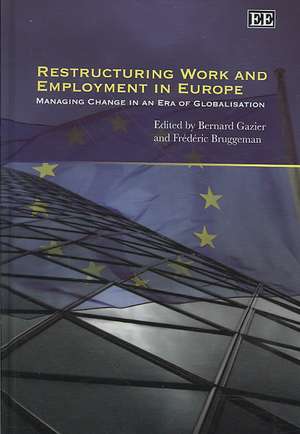 Restructuring Work and Employment in Europe – Managing Change in an Era of Globalisation de Bernard Gazier