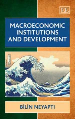 Macroeconomic Institutions and Development de Bilin Neyapti