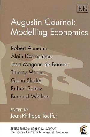 Augustin Cournot: Modelling Economics de Jean–philippe Touffut