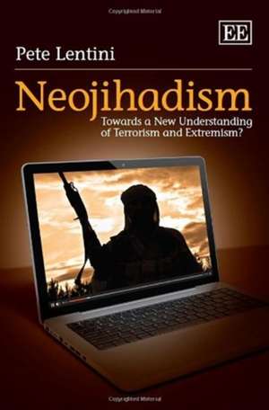 Neojihadism – Towards a New Understanding of Terrorism and Extremism? de Pete Lentini