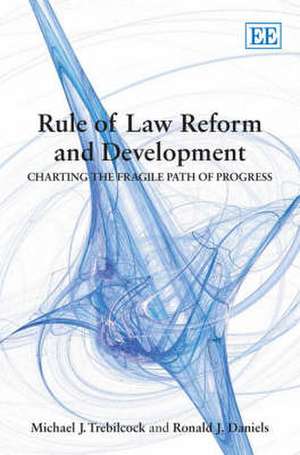 Rule of Law Reform and Development – Charting the Fragile Path of Progress de Michael J. Trebilcock