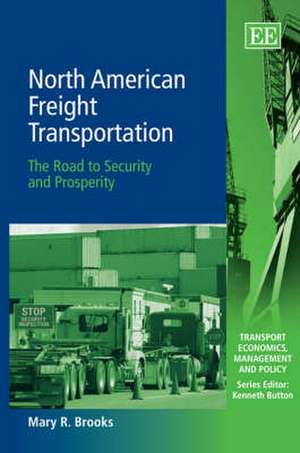 North American Freight Transportation – The Road to Security and Prosperity de Mary R. Brooks