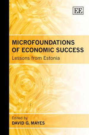 Microfoundations of Economic Success – Lessons from Estonia de David G. Mayes