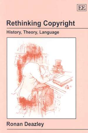 Rethinking Copyright – History, Theory, Language de Ronan Deazley