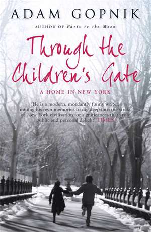 Through The Children's Gate: A Home in New York de Adam Gopnik