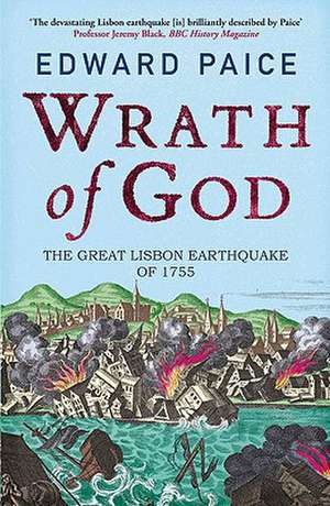 Wrath of God: The Great Lisbon Earthquake of 1755 de Edward Paice