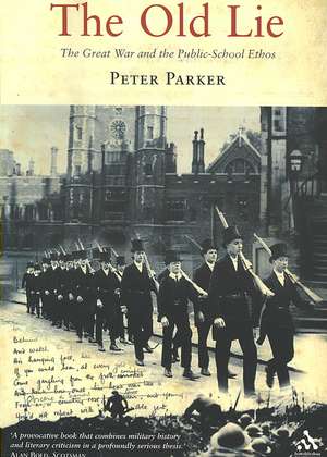 The Old Lie: The Great War and the Public-School Ethos de Peter Parker