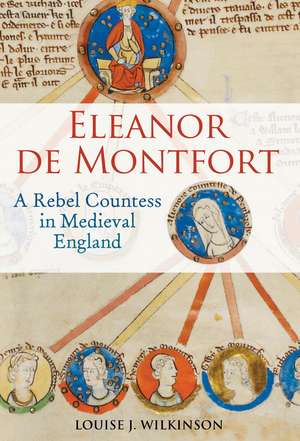 Eleanor de Montfort: A Rebel Countess in Medieval England de Dr Louise J. Wilkinson