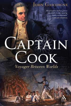 Captain Cook: Voyager Between Two Worlds de John Gascoigne