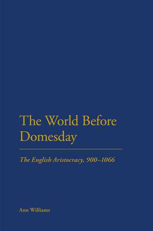 The World Before Domesday: The English Aristocracy 900-1066 de Ann Williams