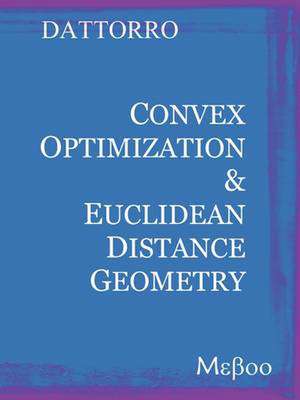 Convex Optimization & Euclidean Distance Geometry de Jon Dattorro