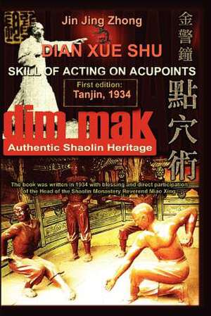 Authentic Shaolin Heritage: Dian Xue Shu (Dim Mak) - Skill of Acting on Acupoints de Andrew Timofeevich