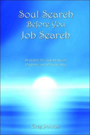 Soul Search Before You Job Search de Greg Phillips