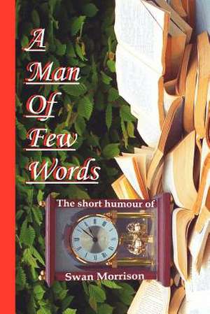 A Man of Few Words - The Short Humour of Swan Morrison de Swan Morrison