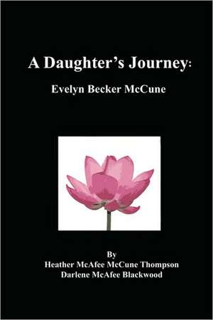 A Daughter's Journey: Evelyn Becker McCune de Heather McAfee McCune Thompson