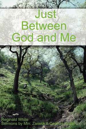 Just Between God and Me de Reginald White