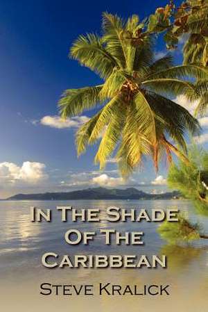 In the Shade of the Caribbean de Steve Kralick