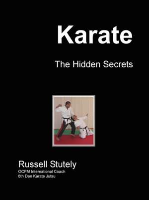 Karate - The Hidden Secrets de Russell Stutely