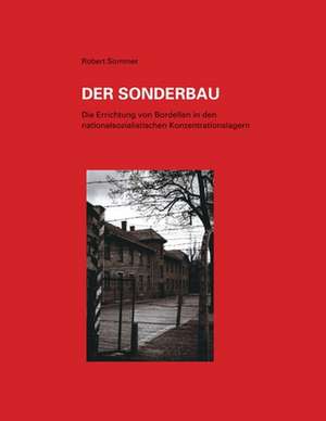 Der Sonderbau. Die Errichtung Von Bordellen in Nationalsozialistischen Konzentrationslagern de Robert Sommer