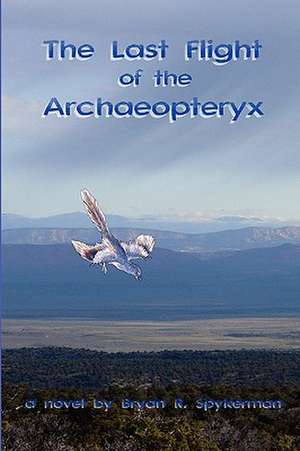 The Last Flight of the Archaeopteryx de Bryan Spykerman