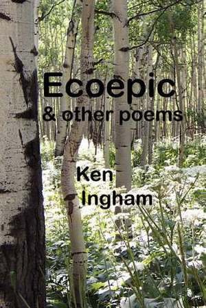 Ecoepic & Other Poems de Ken Ingham