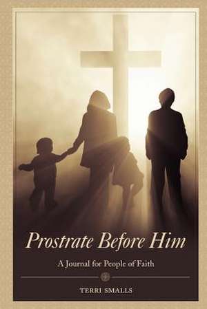 Prostrate Before Him de Terri Smalls