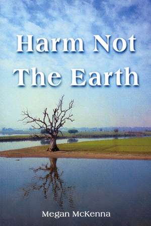 Harm Not the Earth de Megan McKenna